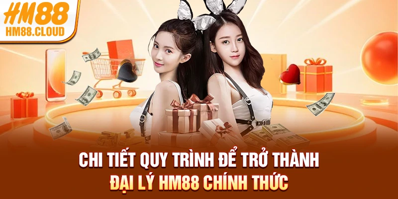 Chi tiết quy trình để trở thành đại lý HM88 chính thức