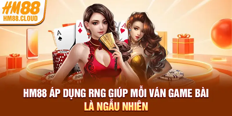 HM88 áp dụng RNG giúp mỗi ván game bài là ngẫu nhiên
