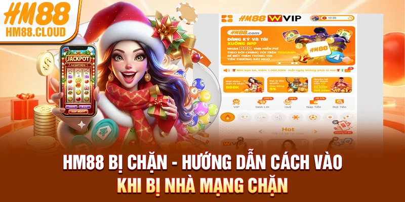 HM88 Bị Chặn - Hướng Dẫn Cách Vào Khi Bị Nhà Mạng Chặn