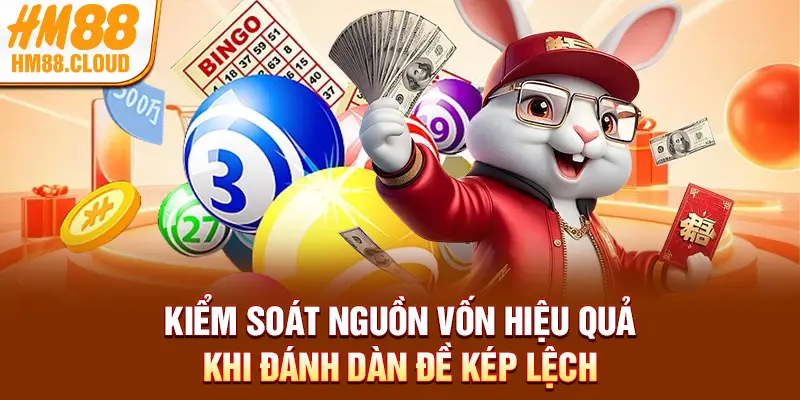 Kiểm soát nguồn vốn hiệu quả khi đánh dàn đề kép lệch