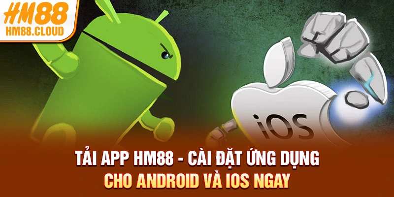 Tải App HM88 - Cài Đặt Ứng Dụng Cho Android Và IOS Ngay