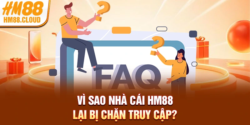 Vì sao nhà cái HM88 lại bị chặn truy cập?