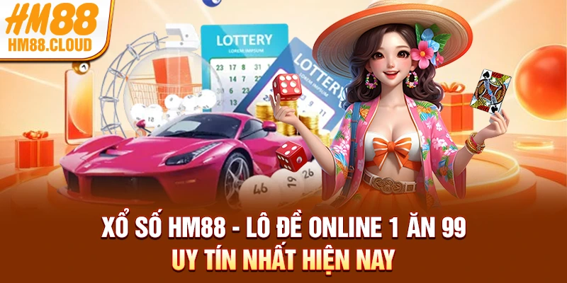 Xổ Số HM88 - Lô Đề Online 1 Ăn 99 Uy Tín Nhất Hiện Nay